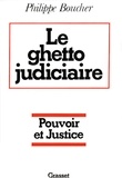 Philippe Boucher - Le ghetto judiciaire - Pouvoir et justice.
