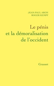 Roger Kempf et J-P Aron - Le pénis et la démoralisation de l'Occident.