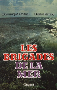 Dominique-Antoine Grisoni et Gilles Hertzog - Les brigades de la mer.