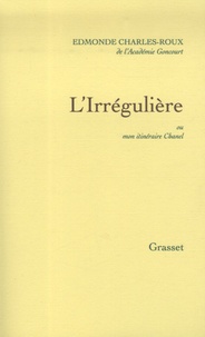 Edmonde Charles-Roux - L'Irrégulière - Ou mon itinéraire Chanel.