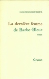 Hortense Dufour - La dernière femme de Barbe-Bleue.