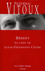 Frédéric Vitoux - Bébert - Le chat de Louis-Ferdinand Céline.