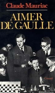 Claude Mauriac - Le temps immobile T05 - Aimer De Gaulle.