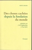 René Girard - Des choses cachées depuis la fondation du monde.