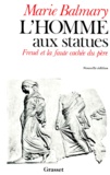 Marie Balmary - L'Homme Aux Statues. Freud Et La Faute Cachee Du Pere.