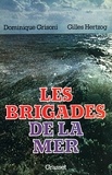 Dominique Grisoni et Gilles Hertzog - Les brigades de la mer.