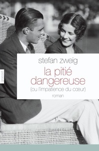 Stefan Zweig - La pitié dangereuse - Ou l'impatience du coeur.