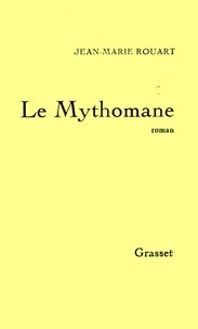 Jean-Marie Rouart - Le mythomane.