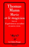 Thomas Mann - Mario et le magicien. suivi de Expériences occultes. Doux sommeil. La chute. La volonté de bonheur. La mort. La vengeance. Anecdote. Seize ans.
