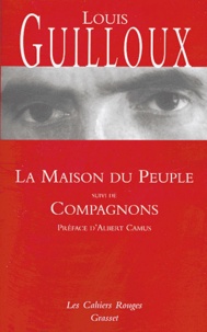 Louis Guilloux - La maison du peuple suivi de Compagnons.