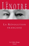 G. Lenotre - La Révolution française - Sous le bonnet rouge ; suivi de La Révolution par ceux qui l'ont vue.