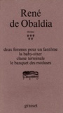 René de Obaldia - Théâtre / René de Obaldia Tome 5 : Deux femmes pour un fantôme ; La baby-sitter ; Classe terminale ; Le banquet des méduses.