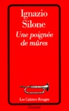 Ignazio Silone - Une Poignée de mûres.