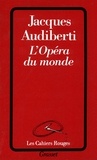 Jacques Audiberti - L'opéra du monde.