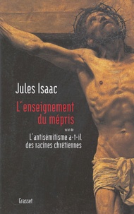 Jules Isaac - L'enseignement du mépris suivi de L'antisémitisme a-t-il des racines chrétiennes ?.