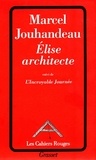 Marcel Jouhandeau - Élise architecte. suivi de L'incroyable journée.