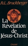 Raymond-Léopold Bruckberger - La Révélation de Jésus-Christ.