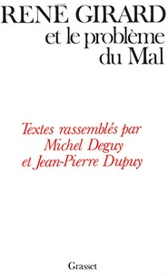 Michel Deguy et Jean-Pierre Dupuy - René Girard et le problème du mal.
