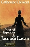 Catherine Clément - Vies et légendes de Jacques Lacan.