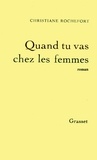 Christiane Rochefort - Quand tu vas chez les femmes.