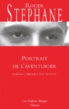 Roger Stéphane - Portrait de l'aventurier - Lawrence, Malraux, Von Salomon.