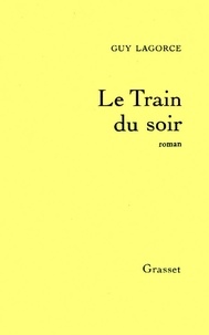 Guy Lagorce - Le Train du soir.