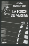 André Glucksmann - La force du vertige.