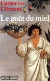 Catherine Clément - Le Goût du miel.