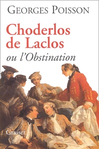 Georges Poisson - Choderlos de Laclos ou l'Obstination.