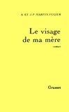 Jean-Paul Martin-Fugier et Anne Martin-Fugier - Le Visage de ma mère.