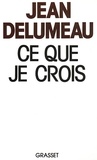 Jean Delumeau - Ce que je crois.