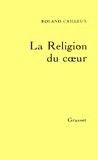 Roland Cailleux - La Religion du coeur.