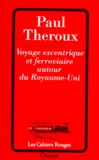 Paul Theroux - Voyage excentrique et ferroviaire autour du Royaume-Uni.