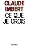 Claude Imbert - Ce que je crois.