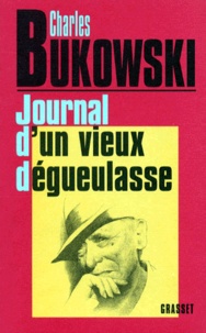 Charles Bukowski - Journal d'un vieux dégueulasse.