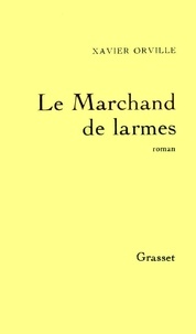 Xavier Orville - Le Marchand de larmes.