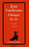 Jean Guéhenno - Changer la vie - Mon enfance et ma jeunesse.