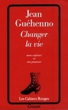 Jean Guéhenno - Changer la vie.