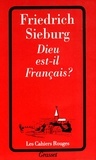Friedrich Sieburg - Dieu est-il français ?.