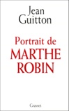 Jean Guitton - Portrait de Marthe Robin.