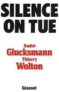 André Glucksmann et Thierry Wolton - Silence on tue.
