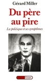 Gérard Miller - Chronique des deux septennats (1981-1995) Tome 1 - Du père au pire.