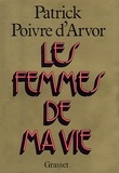 Patrick Poivre d'Arvor - Les femmes de ma vie.