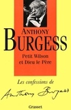 Anthony Burgess - Les confessions d'Anthony Burgess  : Petit Wilson et Dieu le Père.