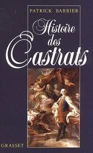 Patrick Barbier - Histoire des castrats.