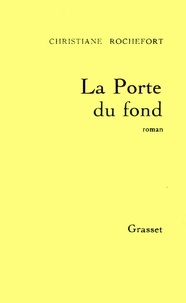 Christiane Rochefort - La porte du fond.