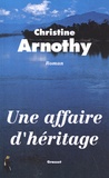 Christine Arnothy - Une affaire d'héritage.