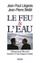 Jean-Paul Liegeois et Jean-Pierre Bédeï - Le feu et l'eau - Mitterrand-Rocard, histoire d'une longue rivalité.