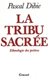 Pascal Dibie - La tribu sacrée Ethnologie des prêtres.