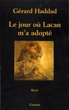 Gérard Haddad - Le jour où Lacan m'a adopté.